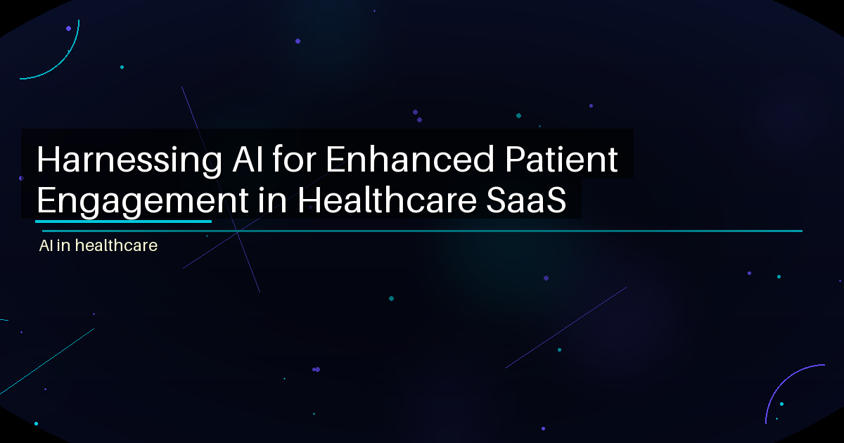 Harnessing AI for Enhanced Patient Engagement in Healthcare SaaS - featured image