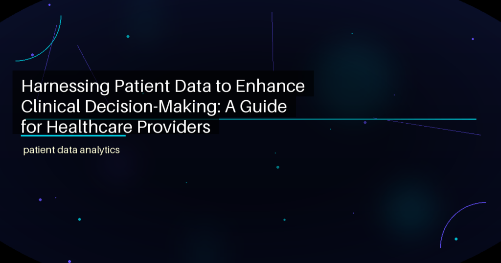 Patient Data Analytics: Enhance Clinical Decision-Making