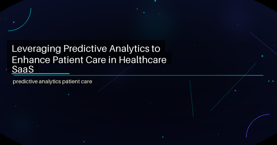 Leveraging Predictive Analytics to Enhance Patient Care in Healthcare SaaS - featured image