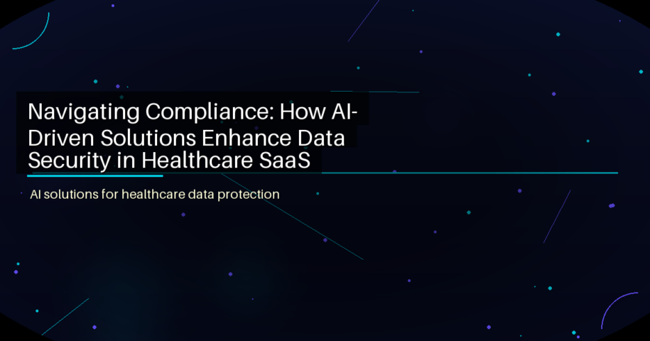 Navigating Compliance: How AI-Driven Solutions Enhance Data Security in Healthcare SaaS - featured image