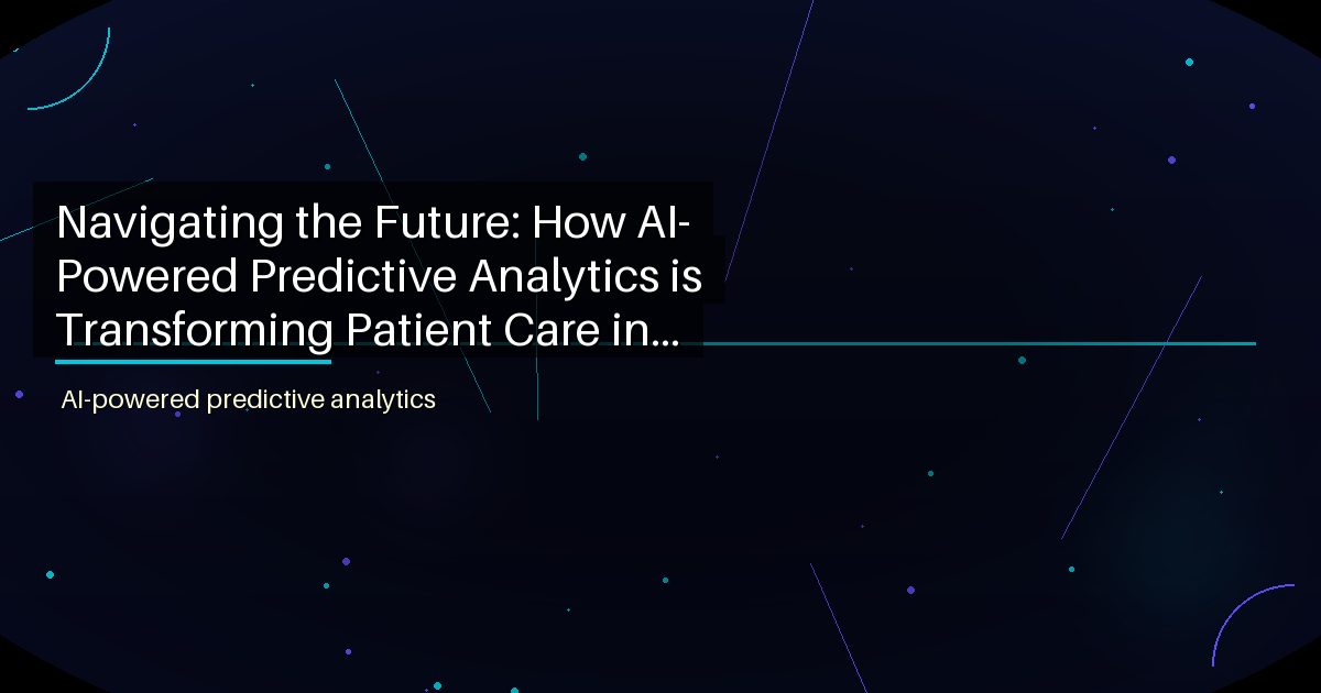 Navigating the Future: How AI-Powered Predictive Analytics is Transforming Patient Care in Healthcare SaaS - featured image