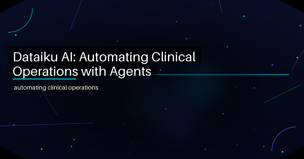 Dataiku AI: Automating Clinical Operations with Agents - featured image