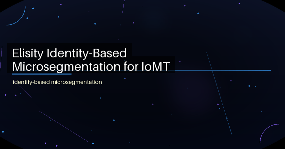 Elisity Identity-Based Microsegmentation for IoMT - featured image