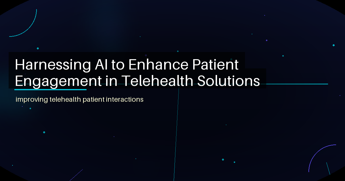 Harnessing AI to Enhance Patient Engagement in Telehealth Solutions - featured image